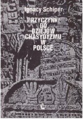Okładka książki Przyczynki do dziejów chasydyzmu w Polsce Ignacy Schiper