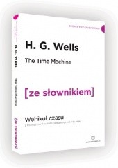 Okładka książki The Time Machine. Wehikuł czasu z podręcznym słownikiem angielsko-polskim Herbert George Wells