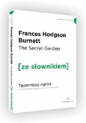 Okładka książki The Secret Garden. Tajemniczy ogród z podręcznym słownikiem angielsko-polskim Frances Hodgson Burnett