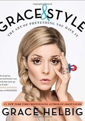 Okładka książki Grace & Style. The Art of Pretending You Have It
