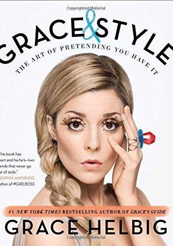 Okładka książki Grace & Style. The Art of Pretending You Have It Grace Helbig