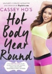 Okładka książki Cassey Ho's Hot Body Year-Round. The POP Pilates Plan to Get Slim, Eat Clean, and Live Happy Through Every Season Cassey Ho
