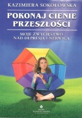 Okładka książki Pokonaj cienie przeszłości Kazimiera Sokołowska