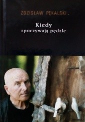 Okładka książki Kiedy spoczywają pędzle Zdzisław Pękalski