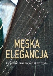 Okładka książki Męska elegancja. 20 ponadczasowych ikon stylu giuseppe ceccarelli