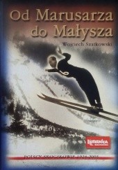 Okładka książki Od Marusarza do Małysza. Polscy skoczkowie 1924-2003 Wojciech Szatkowski