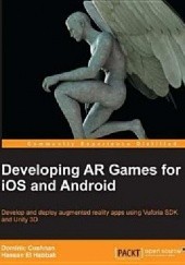Okładka książki Developing AR Games for iOS and Android Dominic Cushnan, Hassan EL Habbak