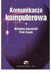 Okładka książki Komunikacja komputerowa Mirosław Apczyński, Piotr Danek