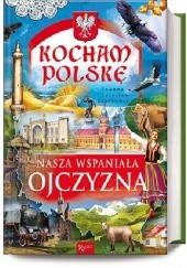 Okładka książki Nasza wspaniała Ojczyzna Jarosław Szarek, Joanna Wieliczka-Szarkowa