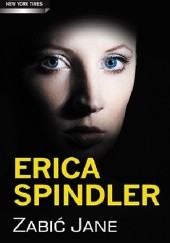 Okładka książki Zabić Jane Erica Spindler