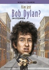 Okładka książki Kim jest Bob Dylan? Jim O’Connor