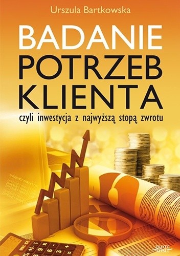 Okładka książki Badanie potrzeb klienta, czyli inwestycja z najwyższą stopą zwrotu Urszula Bartkowska