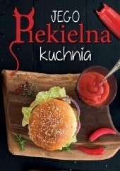 Okładka książki Jego Piekielna Kuchnia / Jej Anielska Kuchnia praca zbiorowa