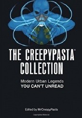 Okładka książki The Creepypasta Collection: Modern Urban Legends You Can't Unread MrCreepyPasta