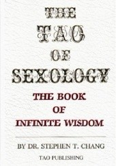 Okładka książki The Tao of Sexology: The Book of Infinite Wisdom Stephen T. Chang