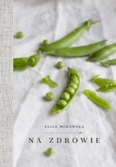Okładka książki Na zdrowie Eliza Mórawska-Kmita