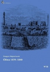 Okładka książki Chiwa 1839-1840 Grzegorz Wojciechowski