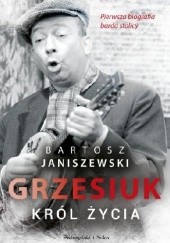 Okładka książki Grzesiuk. Król życia Bartosz Janiszewski
