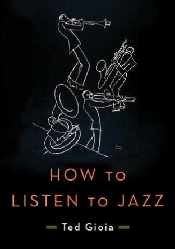 Okładka książki How to Listen to Jazz Ted Goia
