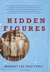 Okładka książki Hidden Figures: The American Dream and the Untold Story of the Black Women Mathematicians Who Helped Win the Space Race Margot Lee Shetterly