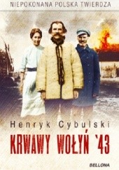 Okładka książki Krwawy Wołyń 43. Niepokonana polska twierdza Henryk Cybulski