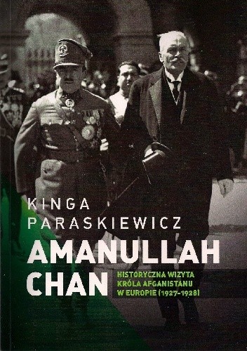 Historyczna wizyta Amanullaha Chana, króla Afganistanu w Europie (1927-1928)
