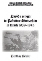 Okładka książki Naród i religia w Państwie Słowackim w latach 1939-1945 Bartosz Bekier