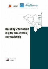 Okładka książki Bałkany Zachodnie między przeszłością a przyszłością