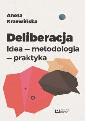 Okładka książki Deliberacja. Idea - metodologia - praktyka Aneta Krzewińska