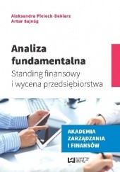 Okładka książki Analiza fundamentalna. Standing finansowy i wycena przedsiębiorstwa Aleksandra Pieloch-Babiarz, Artur Sajnóg
