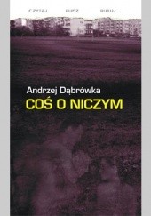 Okładka książki Coś o niczym Andrzej Dąbrówka