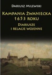 Okładka książki Kampania żwaniecka 1653 roku. Diariusze i relacje wojenne Dariusz Milewski