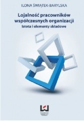 Okładka książki Lojalność pracowników współczesnych organizacji. Istota i elementy składowe Ilona Świątek-Barylska