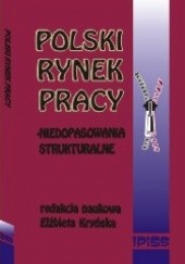 Okładka książki Polski rynek pracy- niedopasowania strukturalne Elżbieta Kryńska, Iwona Kukulak-Dolata, Halina Sobocka-Szczapa