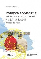 Okładka książki Polityka społeczna wobec starzenia się ludności w USA i w Szwecji. Wnioski dla Polski