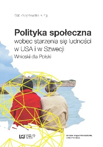 Okładka książki Polityka społeczna wobec starzenia się ludności w USA i w Szwecji. Wnioski dla Polski Kaja Zapędowska-Kling