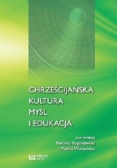 Okładka książki Chrześcijańska kultura, myśl i edukacja Barbara Bogołębska, Monika Worsowicz, praca zbiorowa