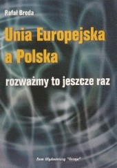 Okładka książki Unia Europejska a Polska. Rozważmy to jeszcze raz Rafał Broda
