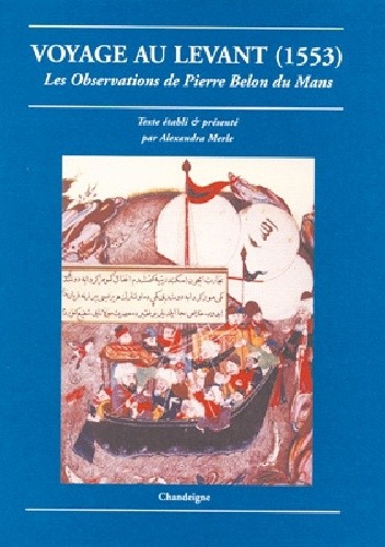 Voyage au Levant (1553). Les observations de Pierre Belon du Mans