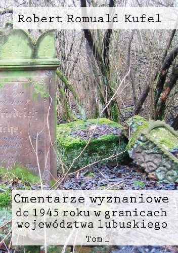 Okładki książek z cyklu Cmentarze wyznaniowe do 1945 roku w granicach województwa lubuskiego