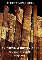 Archiwum Diecezjalne w Zielonej Górze 2003-2013