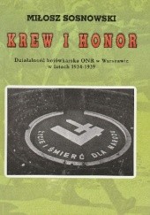 Okładka książki Krew i honor. Działalność bojówkarska ONR w Warszawie w latach 1934-1939 Miłosz Sosnowski