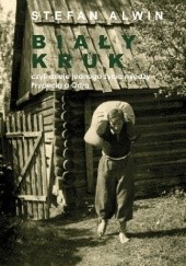 Okładka książki Biały Kruk czyli dzieje jednego życia między Prypecią a Odrą Stefan Alwin