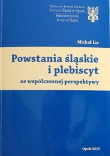 Okładka książki Powstania śląskie i plebiscyt ze współczesnej perpektywy Michał Lis
