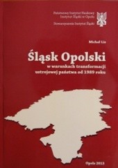 Okładka książki Śląsk Opolski w warunkach transformacji ustrojowej państwa od 1989 roku