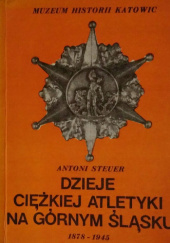 Okładka książki Dzieje ciężkiej atletyki na Górnym Śląsku 1878-1945 Antoni Steuer