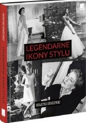Okładka książki Legendarne ikony stylu Katarzyna Straszewicz
