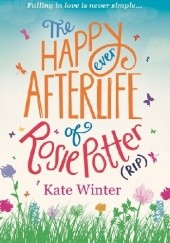 Okładka książki The Happy Ever Afterlife of Rosie Potter (RIP) Kate Winter