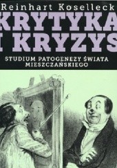 Okładka książki Krytyka i kryzys. Studium patogenezy świata mieszczańskiego. Reinhart Koselleck
