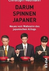 Okładka książki Darum spinnen Japaner: Neues vom Wahnsinn des japanischen Alltags Christoph Neumann